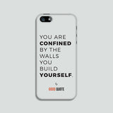 You are confined by the walls you build yourself. - Phone case