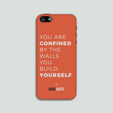 You are confined by the walls you build yourself. - Phone case