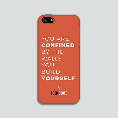 You are confined by the walls you build yourself. - Phone case