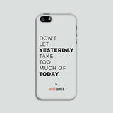 Don't let yesterday take too much of today. - Phone case