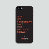 Don't let yesterday take too much of today. - Phone case