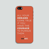 All your dreams come true if you have the courage to pursue them. - Phone case