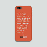 The one who falls and get up is so much stronger than the one who never falls. - Phone case