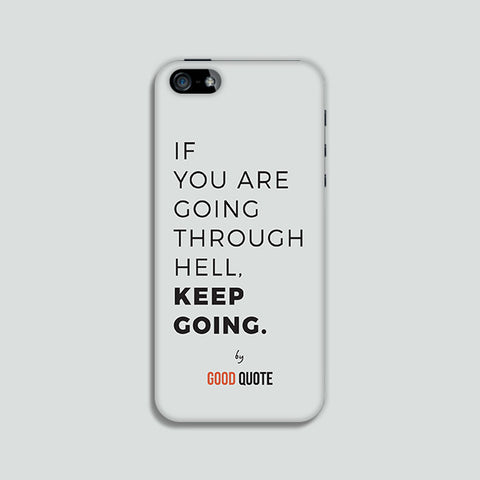 If you are going through hell, keep going. - Phone case