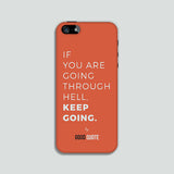 If you are going through hell, keep going. - Phone case