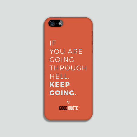 If you are going through hell, keep going. - Phone case