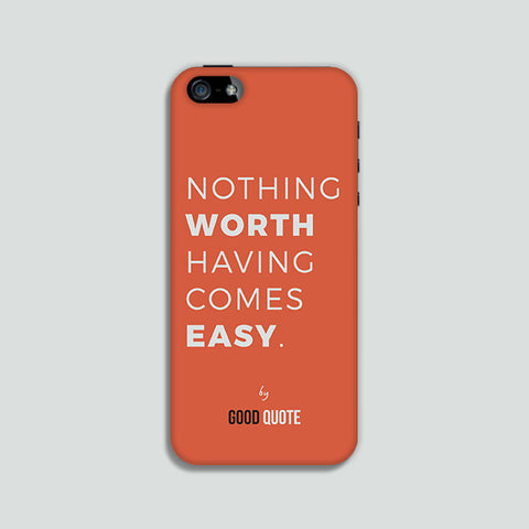 Nothing worth having comes easy. - Phone case