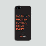 Nothing worth having comes easy. - Phone case