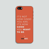 It's not how good you are, It's how good you want to be. - Phone case