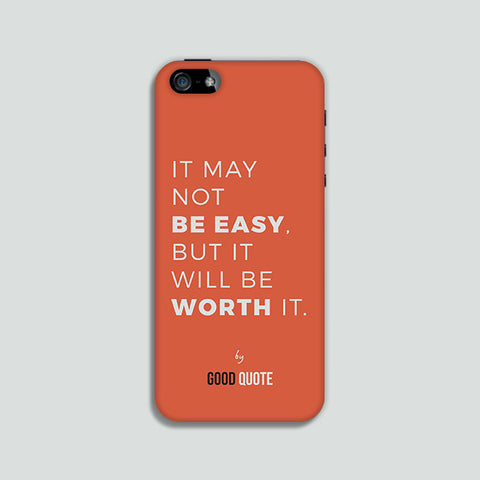 It may not be easy, but it will be worth it. - Phone case