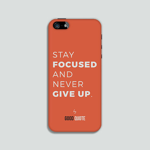 Stay focused and never give up. - Phone case