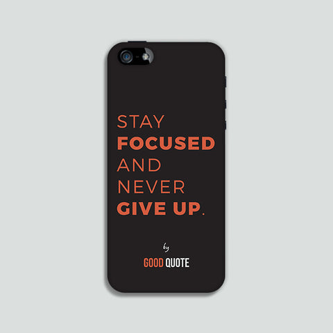 Stay focused and never give up. - Phone case