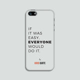 If it was easy, everyone would do it. - Phone case