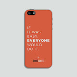 If it was easy, everyone would do it. - Phone case