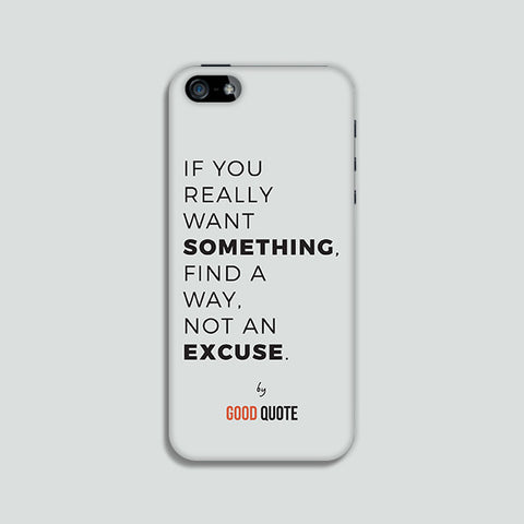 If you really want something, find a way, not an excuse. - Phone case