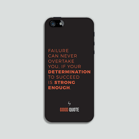 Failure are never overtake you if your determination to succeed is strong enough. - Phone case