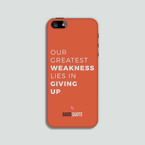 Our greatest weakness lies in giving up. - Phone case