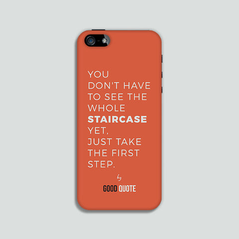 You don't have to see the whole staircase yet, just take the first step. - Phone case