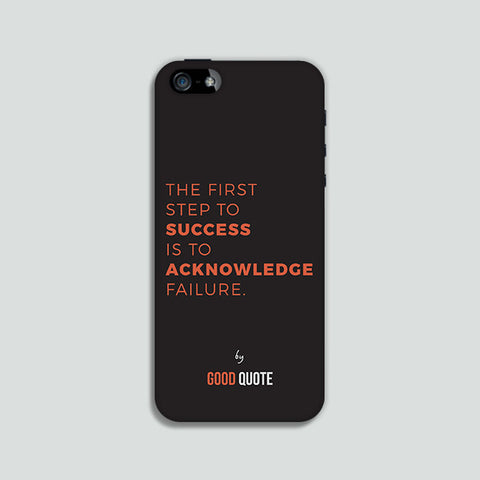 The first step to success is to acknowledge failure. - Phone case