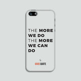 The more we do the more we can do - Phone case