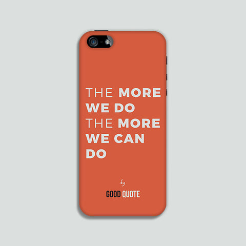 The more we do the more we can do - Phone case