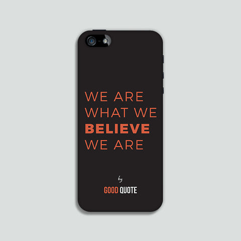 We are what we believe we are - Phone case