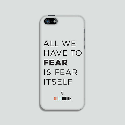All we have to fear is fear itself - Phone case