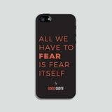 All we have to fear is fear itself - Phone case