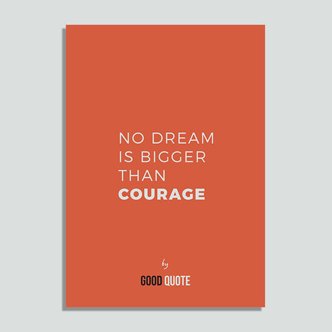 No dream is bigger than courage - Poster