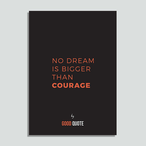 No dream is bigger than courage - Poster