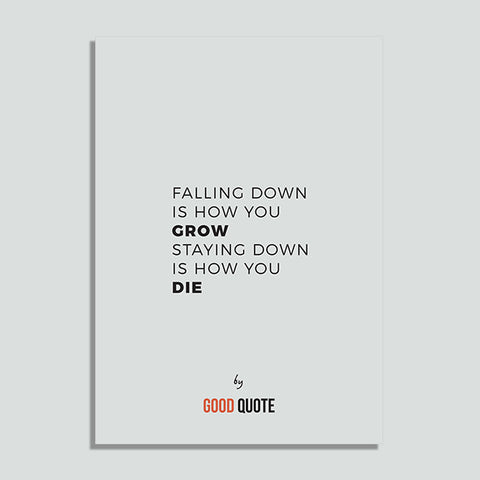 Falling down is how you grow staying down is how you die - Poster