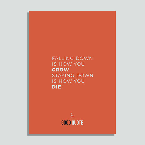 Falling down is how you grow staying down is how you die - Poster