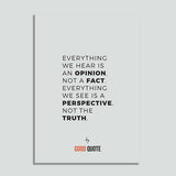 Everything we hear is an opinion not a fact. Everything we see is a perspective not the truth - Poster