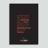 Everything we hear is an opinion not a fact. Everything we see is a perspective not the truth - Poster