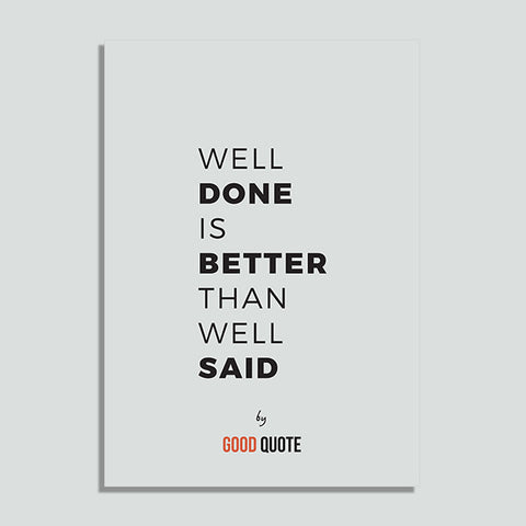 Well done is better than well said  - Poster