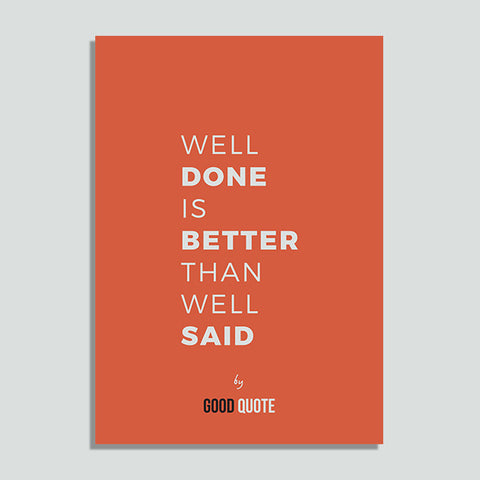 Well done is better than well said  - Poster
