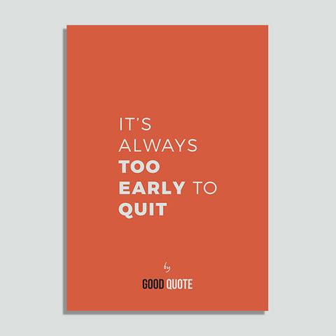 It's always too early to quit - Poster