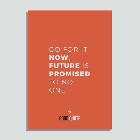 Go for it now, future is promised to no one - Poster