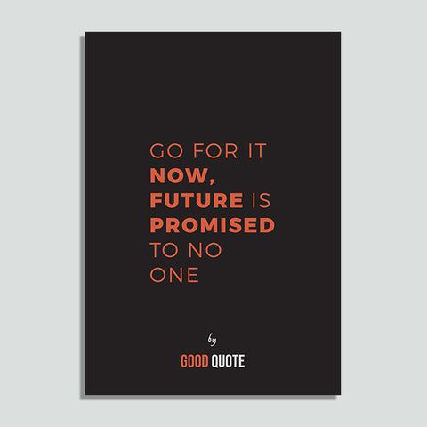 Go for it now, future is promised to no one - Poster