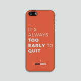 It's always too early to quit - Phone case