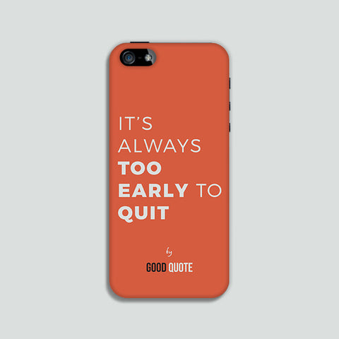 It's always too early to quit - Phone case