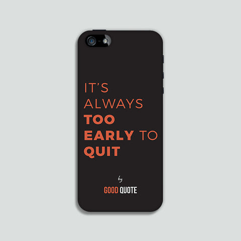 It's always too early to quit - Phone case